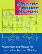 Classic Indoor Games: An Instructional Manual for Parents Teachers and Children - Powell, Gary