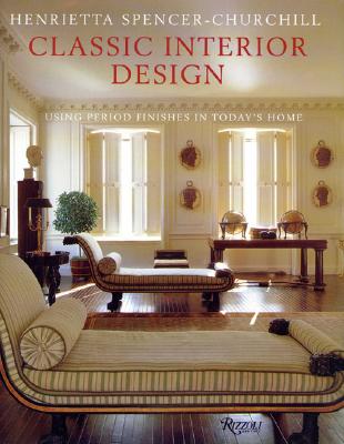 Classic Interior Design: Using Period Features in Today's Home - Spencer-Churchill, Henrietta
