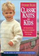 Classic Knits for Kids: 30 Traditional Aran and Guernsey Designs for 0-6 Years - Bliss, Debbie