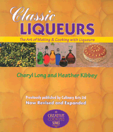 Classic Liqueurs: The Art of Making & Cooking with Liqueurs