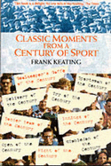Classic Moments in a Century of Sport - Keating, Frank