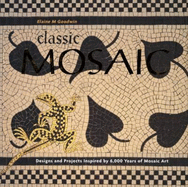 Classic Mosaic: Designs and Projects Inspired by 6,000 Years of Mosaic Art - Goodwin, Elaine M