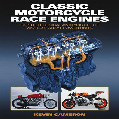 Classic Motorcycle Race Engines: Expert Technical Analysis of the World's Great Power Units - Cameron, Kevin