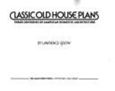 Classic Old House Plans: Three Centuries of American Domestic Architecture