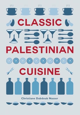 Classic Palestinian Cuisine - Nasser, Christiane Dabdoub