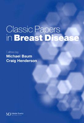 Classic Papers in Breast Disease - Baum, Michael, and Henderson, Craig