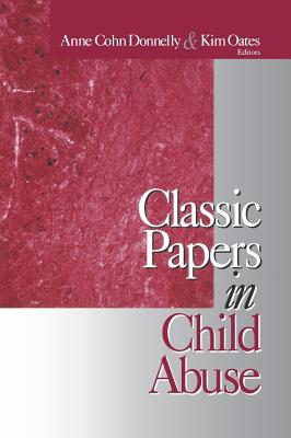 Classic Papers in Child Abuse - Oates, Kim (Editor), and Donnelly, Anne Cohn (Editor)