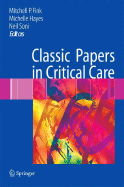 Classic Papers in Critical Care - Fink, Mitchell P, MD (Editor), and Hayes, Michelle, MD (Editor), and Soni, Neil, MB, Chb, MD (Editor)