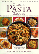 Classic Pasta Sauces: Great Recipes for the Quickest, Tastiest Pasta Sauces - Martin, Elizabeth