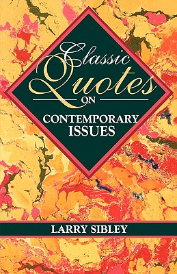 Classic Quotes on Contemporary Issues - Sibley, Larry