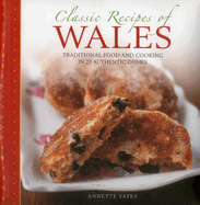 Classic Recipes of Wales: Traditional Food and Cooking in 25 Authentic Dishes