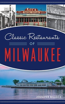Classic Restaurants of Milwaukee - Billock, Jennifer