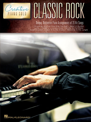 Classic Rock - Creative Piano Solo: Unique, Distinctive Piano Arrangements of 20 Hit Songs - Hal Leonard Publishing Corporation