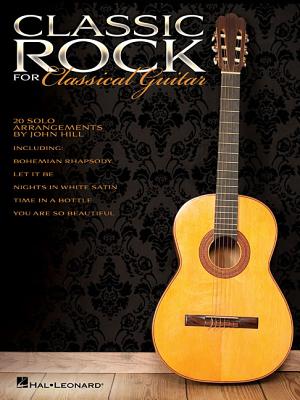 Classic Rock for Classical Guitar - Hal Leonard Corp, and Hill, John