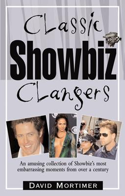 Classic Showbiz Clangers: An Amusing Collection of Showbiz's Most Embarrassing Moments from Over a Century - Mortimer, David, Dr.