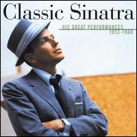 Classic Sinatra: His Greatest Performances 1953-1960 - Frank Sinatra