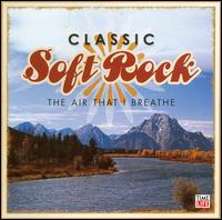 Classic Soft Rock: The Air That I Breathe - Various Artists