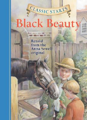 Classic Starts: Black Beauty - Sewell, Anna, and Church, Lisa (Abridged by), and Pober, Arthur (Afterword by)
