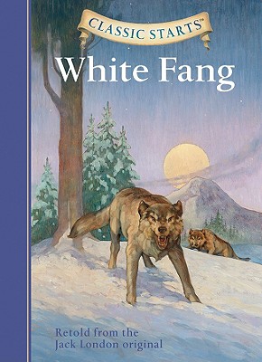 Classic Starts: White Fang - London, Jack, and Olmstead, Kathleen (Abridged by), and Pober, Arthur (Afterword by)