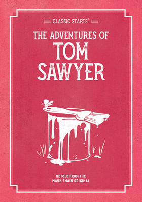 Classic Starts: The Adventures of Tom Sawyer - Twain, Mark, and Woodside, Martin (Abridged by), and Pober, Arthur, Ed (Afterword by)