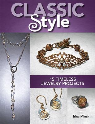 Classic Style: 15 Timeless Jewelry Projects - Miech, Irina