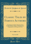 Classic Tales by Famous Authors, Vol. 8 of 20: Containing Complete Selections from the World's Best Authors with Prefatory Biographical and Synoptical Notes (Classic Reprint)