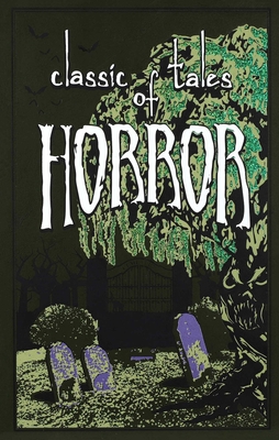 Classic Tales of Horror - Editors of Canterbury Classics (Editor), and Hilbert, Ernest, PhD (Introduction by)