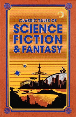 Classic Tales of Science Fiction & Fantasy - Verne, Jules, and Wells, H G, and Burroughs, Edgar Rice