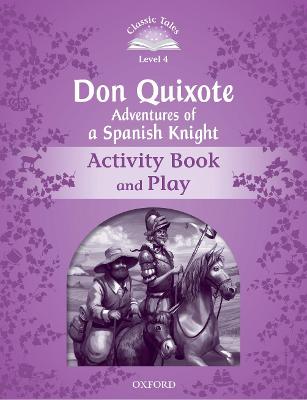 Classic Tales Second Edition: Level 4: Don Quixote: Adventures of a Spanish Knight Activity Book and Play - Bladon, Rachel