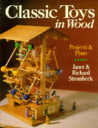 Classic Toys in Wood: Projects and Plans - Strombeck, Richard, and Strombeck, Janet