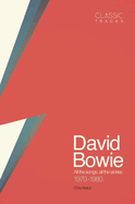 Classic Tracks - David Bowie: All the songs, all the stories 1970-1980