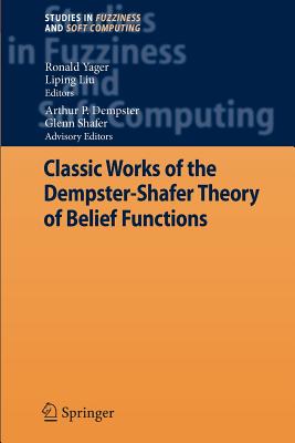 Classic Works of the Dempster-Shafer Theory of Belief Functions - Yager, Ronald R. (Editor), and Liu, Liping (Editor)