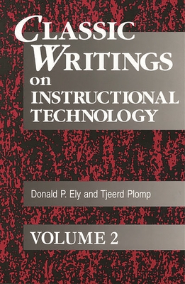 Classic Writings on Instructional Technology - Ely, Donald P, and Plomp, Tjeerd
