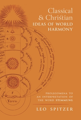 Classical and Christian Ideas of World Harmony: Prolegomena to an Interpretation of the Word Stimmung - Spitzer, Leo