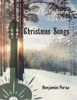 Classical and Fingerstyle Guitar Solos: Christmas Songs - Perea, Benjamn