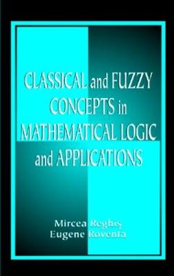 Classical and Fuzzy Concepts in Mathematical Logic and Applications, Professional Version - Reghis, Mircea S, and Roventa, Eugene
