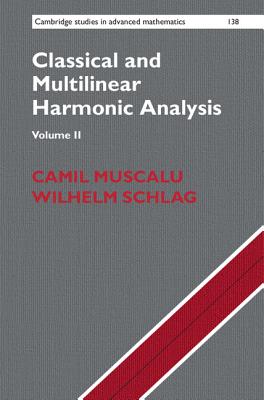 Classical and Multilinear Harmonic Analysis - Muscalu, Camil, and Schlag, Wilhelm