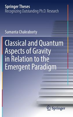 Classical and Quantum Aspects of Gravity in Relation to the Emergent Paradigm - Chakraborty, Sumanta