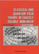 Classical and Quantum Field Theory of Exactly Soluble Nonlinear Systems