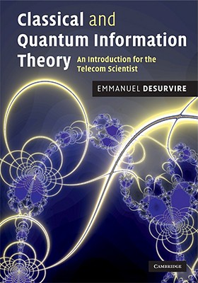 Classical and Quantum Information Theory: An Introduction for the Telecom Scientist - Desurvire, Emmanuel