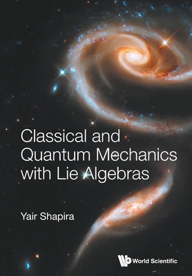 Classical and Quantum Mechanics with Lie Algebras - Shapira, Yair