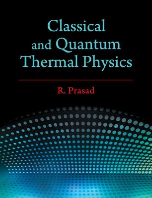 Classical and Quantum Thermal Physics - Prasad, R.
