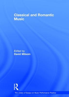 Classical and Romantic Music - Milsom, David (Editor)