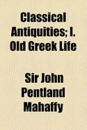 Classical Antiquities: I. Old Greek Life