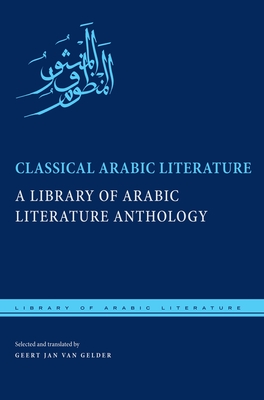 Classical Arabic Literature: A Library of Arabic Literature Anthology - Gelder, Geert Jan van