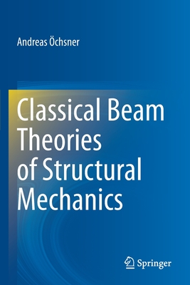 Classical Beam Theories of Structural Mechanics - chsner, Andreas