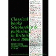 Classical Books: Scholarship & publishing in Britain since 1800 (BICS Supplement 101)