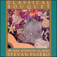 Classical Bouquet The Music of Memories on Guitar - Stevan Pasero