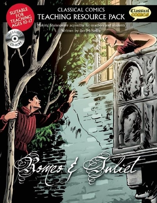 Classical Comics Teaching Resource Pack: Romeo & Juliet: Making Shakespeare accessible for teachers and students - McNeilly, Ian, and Sanders, Joe (Translated by), and Volley, Will (Artist)