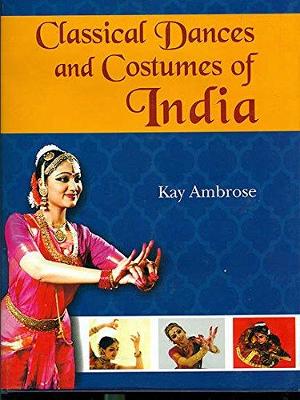 Classical Dances and Costumes of India: Reprint of 1950 edition - Ambrose, Kay